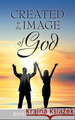 Created in the Image of God Robert Ridings 9781512740370 WestBow Press - książka