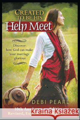 Created to Be His Help Meet: 10th Anniversary Edition-Revised, Expanded and Updated Debi Pearl Mel Cohen Erin Harrison 9781616440756 Carpenters Son Publishing - książka