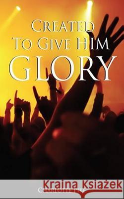 Created To Give Him Glory Pike, Charlotte 9781519267320 Createspace - książka