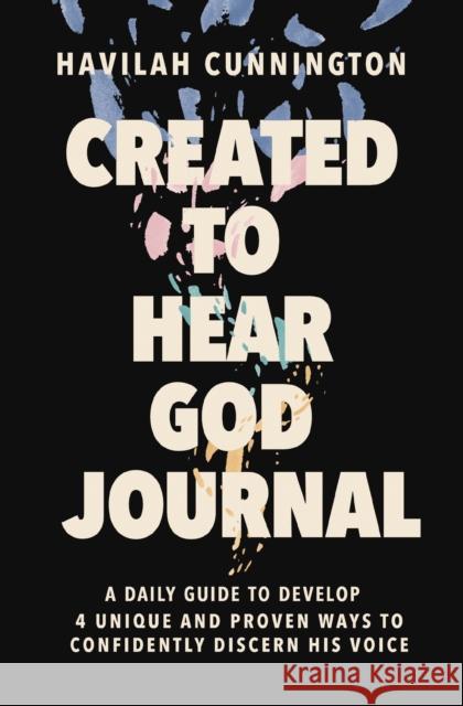 Created to Hear God Journal: A Daily Guide to Develop 4 Unique and Proven Ways to Confidently Discern His Voice Havilah Cunnington 9781400238675 Thomas Nelson Publishers - książka