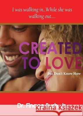 Created To Love But Don't Know How , Finace Bush, Jr. 9781944785284 Get-Success Inc - książka