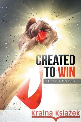 Created To Win Foster, Tony 9781503581289 Xlibris Corporation - książka
