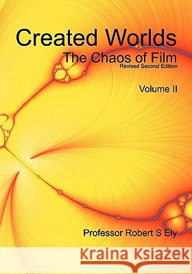 Created Worlds: Volume II: The Chaos of Film Dr Robert S. Ely 9789810844615 Tpg - książka