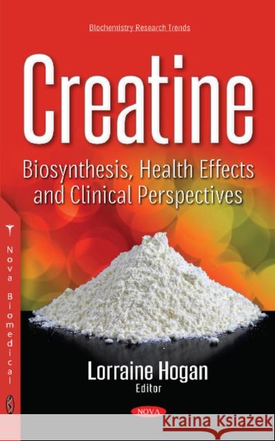 Creatine: Biosynthesis, Health Effects & Clinical Perspectives Lorraine Hogan 9781536124149 Nova Science Publishers Inc - książka