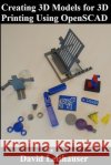 Creating 3D Models for 3D Printing Using OpenSCAD Leithauser, David 9798553332914 Independently Published