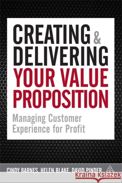 Creating & Delivering Your Value Proposition: Managing Customer Experience for Profit Barnes, Cindy 9780749455125 Kogan Page - książka