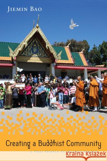 Creating a Buddhist Community: A Thai Temple in Silicon Valley Bao, Jiemin 9781439909546 Temple University Press - książka