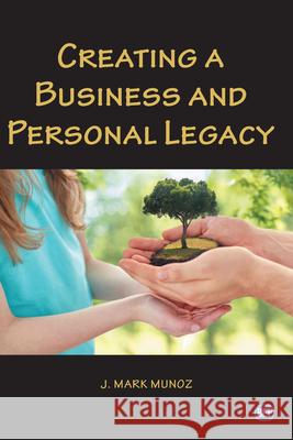 Creating A Business and Personal Legacy J. Mark Munoz 9781952538285 Business Expert Press - książka