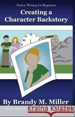 Creating A Character Backstory Miller, Brandy 9781482652048 Createspace - książka