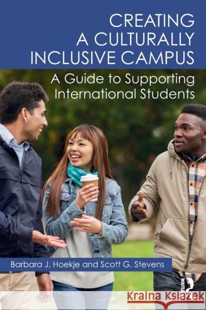 Creating a Culturally Inclusive Campus: A Guide to Supporting International Students Barbara Hoekje Scott Stevens 9780415786744 Routledge - książka