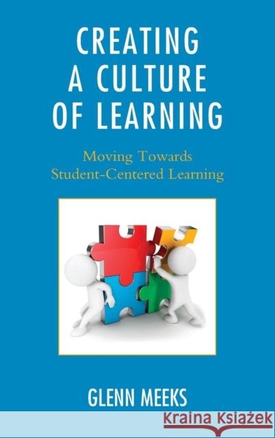 Creating a Culture of Learning: Moving Towards Student-Centered Learning Glenn Meeks 9781475812770 Rowman & Littlefield Publishers - książka