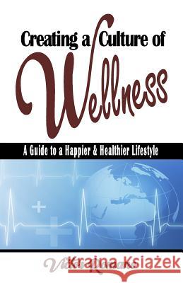 Creating a Culture of Wellness: A Guide to a Happier & Healthier Lifestyle Dr Victor Romano Jennifer Lee 9781492839446 Createspace - książka