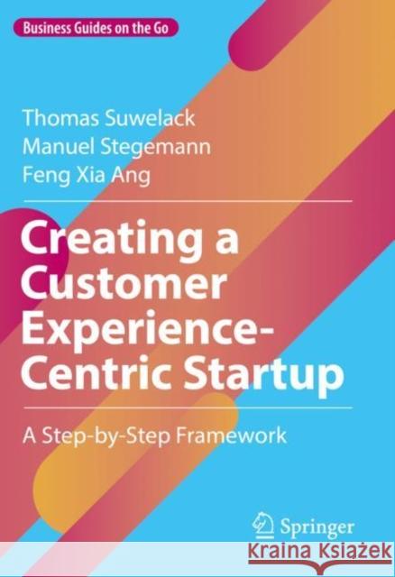 Creating a Customer Experience-Centric Startup: A Step-By-Step Framework Suwelack, Thomas 9783030924577 Springer Nature Switzerland AG - książka