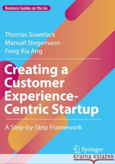 Creating a Customer Experience-Centric Startup: A Step-by-Step Framework Feng Xia Ang 9783030924607 Springer Nature Switzerland AG - książka