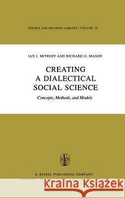 Creating a Dialectical Social Science: Concepts, Methods, and Models Mitroff, I. I. 9789027712684 D. Reidel - książka