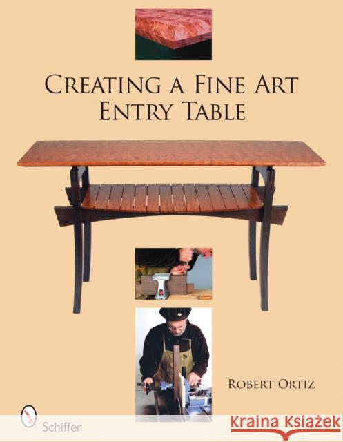 Creating a Fine Art Entry Table Robert Ortiz 9780764330711 Schiffer Publishing - książka