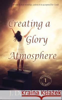 Creating a Glory Atmosphere J. Darrell Turner 9781943033065 Empowered Publications Inc - książka