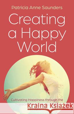 Creating a Happy World: Cultivating Happiness through the Transcendental Meditation® Program Patricia Anne Saunders 9781803415222  - książka