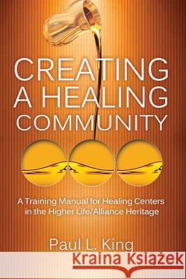 Creating a Healing Community Paul L. King 9781940931142 Timothy Publishing Services - książka