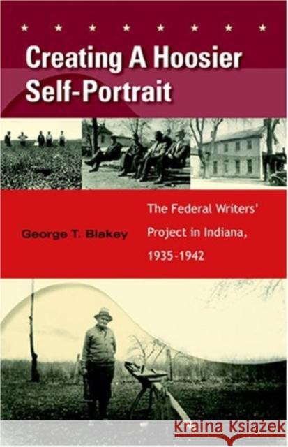 Creating a Hoosier Self-Portrait: The Federal Writers' Project in Indiana, 1935-1942 George T. Blakey 9780253345691 Indiana University Press - książka