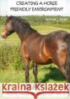 Creating a Horse Friendly Environment - Armchair Workshop No.1 Andree L. Ralph 9780244658397 Lulu.com