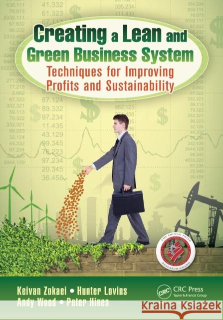 Creating a Lean and Green Business System: Techniques for Improving Profits and Sustainability Zokaei, Keivan 9781466571129  - książka