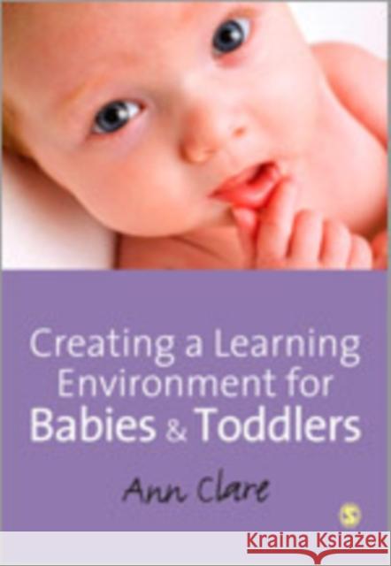 Creating a Learning Environment for Babies & Toddlers Clare, Ann 9780857027689 Sage Publications (CA) - książka