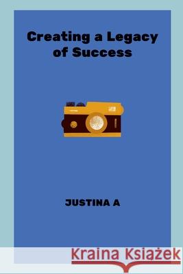 Creating a Legacy of Success Justina A 9787330508000 Justina a - książka