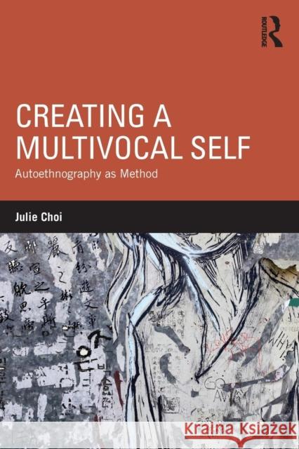 Creating a Multivocal Self: Autoethnography as Method Julie Choi 9781138189850 Routledge - książka