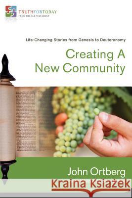 Creating a New Community: Life-Changing Stories from Genesis to Deuteronomy 1 Ortberg, John 9780310329602 Zondervan - książka