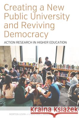 Creating a New Public University and Reviving Democracy: Action Research in Higher Education Morten Levin Davydd J. Greenwood 9781785333217 Berghahn Books - książka