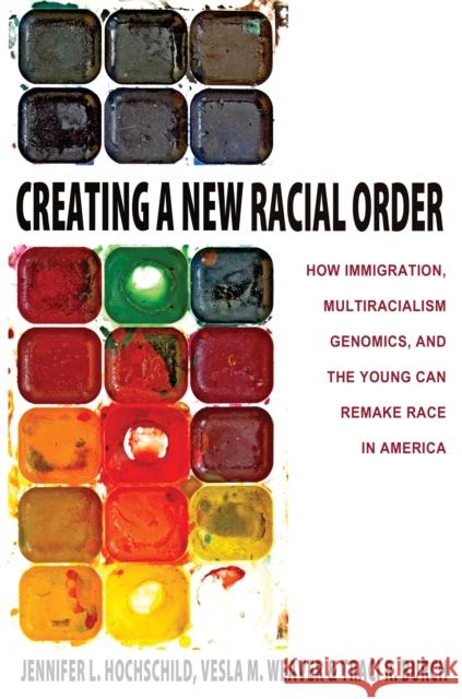 Creating a New Racial Order: How Immigration, Multiracialism, Genomics, and the Young Can Remake Race in America Hochschild, Jennifer L. 9780691152998  - książka