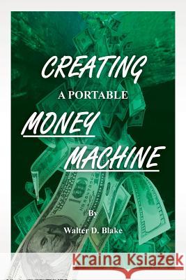 Creating a Portable Money Machine Walter D. Blake 9781511837330 Createspace - książka