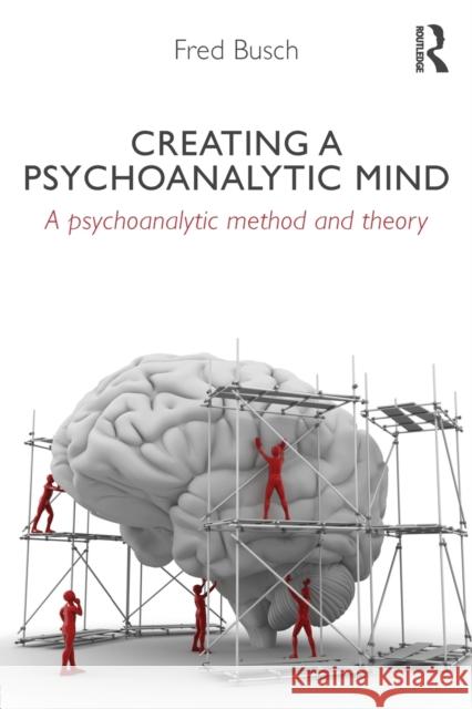 Creating a Psychoanalytic Mind: A psychoanalytic method and theory Busch, Fred 9780415629058  - książka