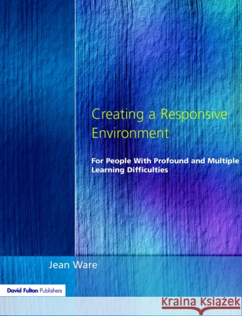 Creating a Responsive Environment for People with Profound and Multiple Learning Difficulties Jane Ware Jean Ware 9781853467349 David Fulton Publishers, - książka