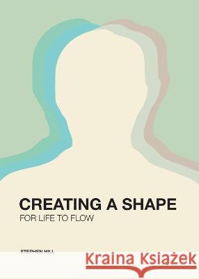 Creating a Shape for Life to Flow Stephen Hill Tom Carroll 9780473465414 Ancient Future Trust - książka