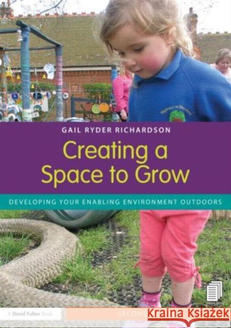 Creating a Space to Grow: Developing Your Enabling Environment Outdoors Ryder Richardson, Gail 9780415825559  - książka