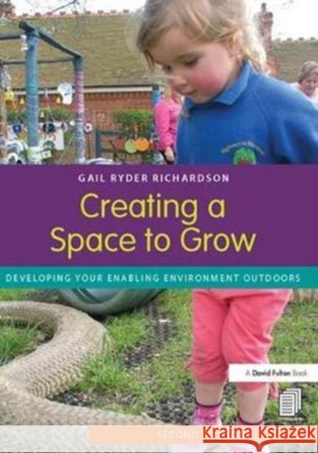 Creating a Space to Grow: Developing Your Enabling Environment Outdoors Gail Ryder Richardson 9781138418400 Taylor and Francis - książka