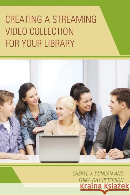 Creating a Streaming Video Collection for Your Library Cheryl J. Duncan Erika Day Peterson 9780810893184 Rowman & Littlefield Publishers - książka