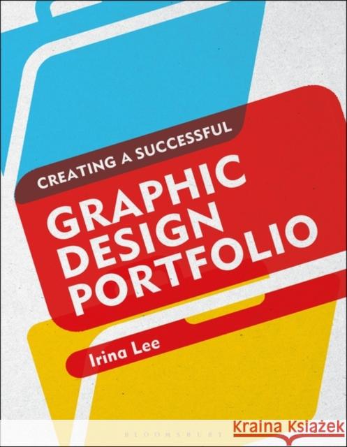 Creating a Successful Graphic Design Portfolio Irina Lee 9781474213875 Bloomsbury Visual Arts - książka