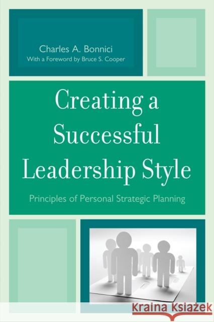 Creating a Successful Leadership Style: Principles of Personal Strategic Planning Bonnici, Charles A. 9781610480802 Rowman & Littlefield Education - książka