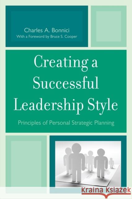 Creating a Successful Leadership Style: Principles of Personal Strategic Planning Bonnici, Charles A. 9781610480819 Rowman & Littlefield Education - książka