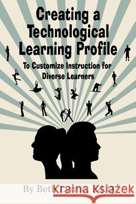 Creating a Technological Learning Profile: To Customize Instruction for Diverse Learners Dr Beth Lynne Hercules Editin Llpix Photography 9781490356471 Createspace - książka