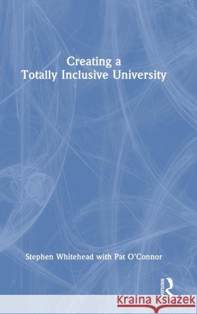 Creating a Totally Inclusive University Pat (University of Limerick, Ireland) O'Connor 9781032234496 Taylor & Francis Ltd - książka