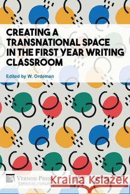 Creating a Transnational Space in the First Year Writing Classroom W Ordeman 9781648893025 Vernon Press - książka