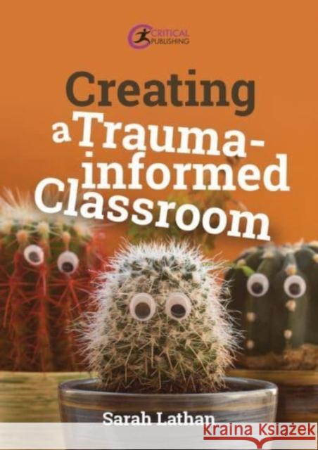 Creating a Trauma-informed Classroom Sarah Lathan 9781915713810 Critical Publishing Ltd - książka
