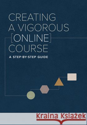 Creating a Vigorous Online Course: A Step-By-Step Guide Fang, Berlin 9781957946504 Bridwell Press - książka