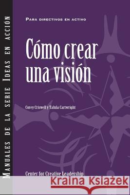 Creating a Vision (International Spanish) Corey Criswell Talula Cartwright 9781604919059 Center for Creative Leadership - książka