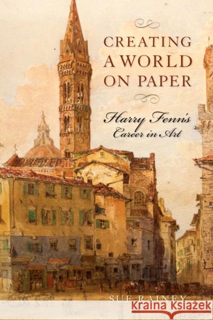 Creating a World on Paper: Harry Fenn's Career in Art Rainey, Sue 9781558499799 University of Massachusetts Press - książka