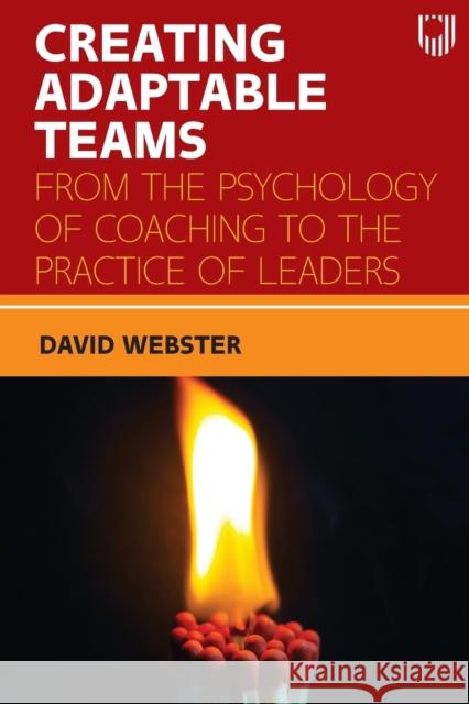 Creating Adaptable Teams: From the Psychology of Coaching to the Practice of Leaders David Webster 9780335250073 Open University Press - książka